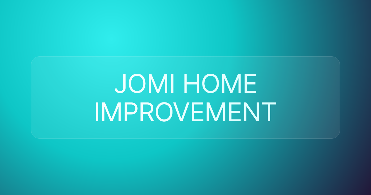 JOMI HOME IMPROVEMENT
