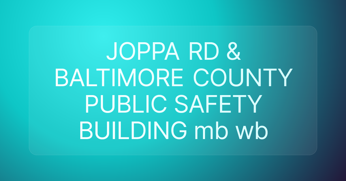 JOPPA RD & BALTIMORE COUNTY PUBLIC SAFETY BUILDING mb wb