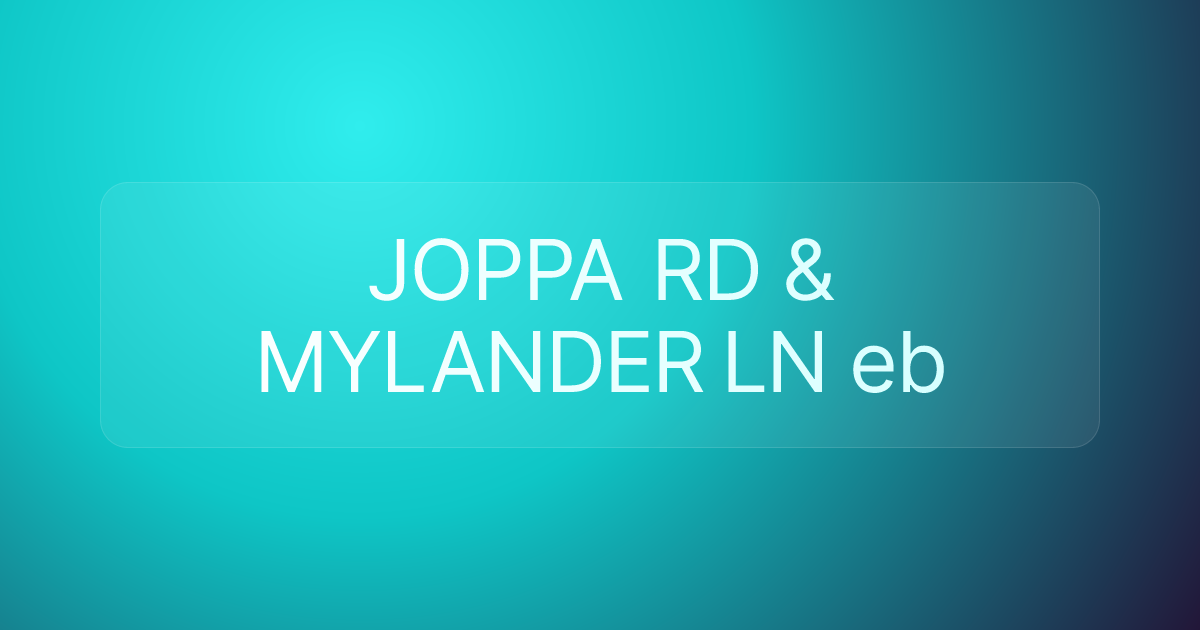 JOPPA RD & MYLANDER LN eb