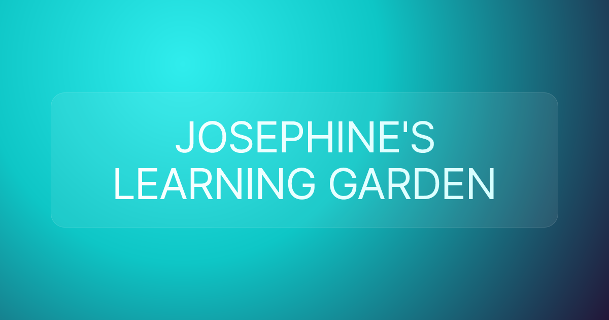 JOSEPHINE'S LEARNING GARDEN