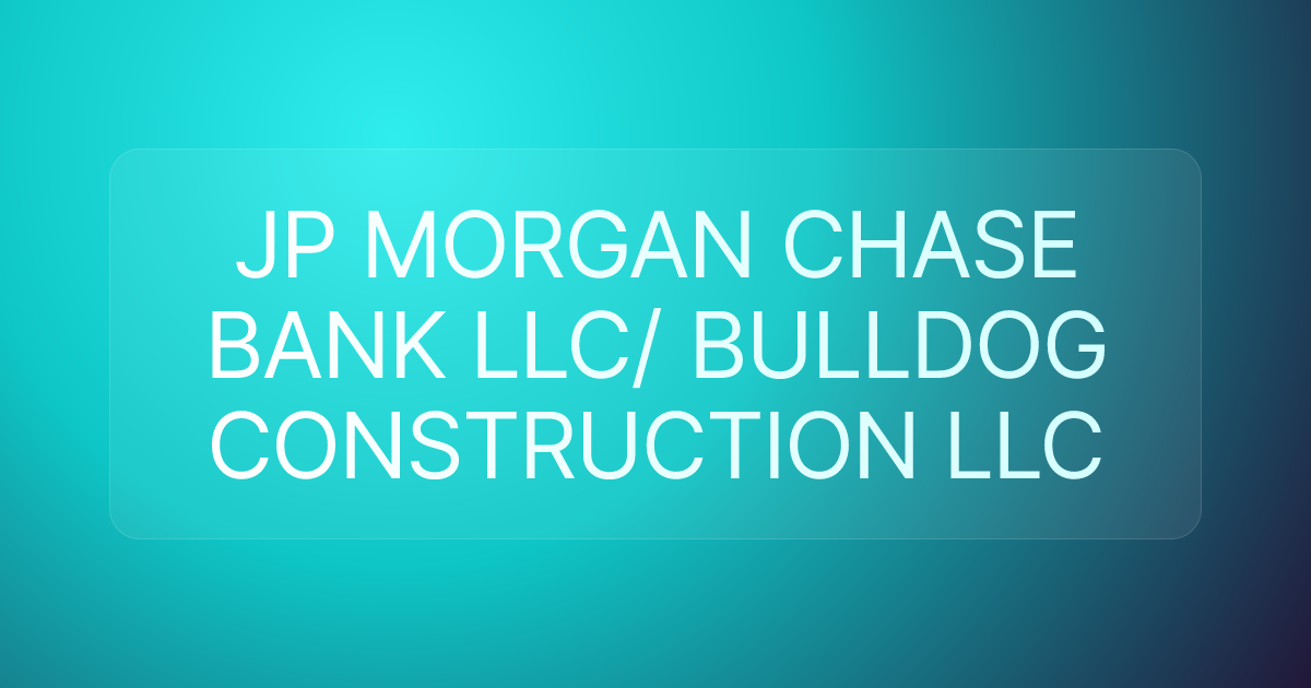 JP MORGAN CHASE BANK LLC/ BULLDOG CONSTRUCTION LLC