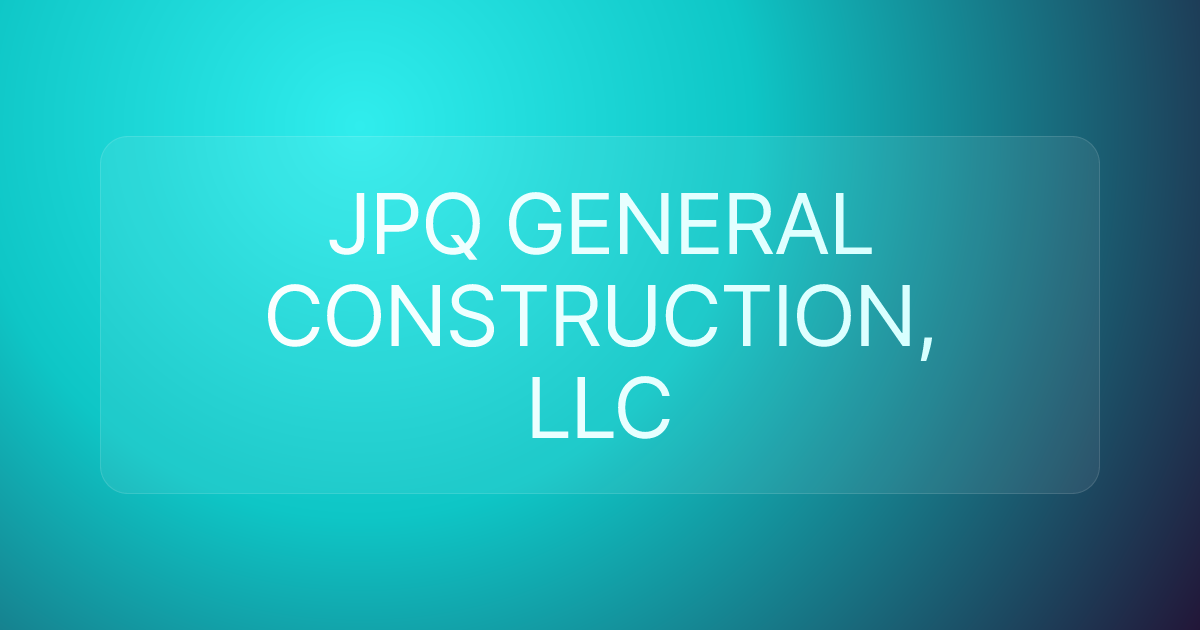 JPQ GENERAL CONSTRUCTION, LLC
