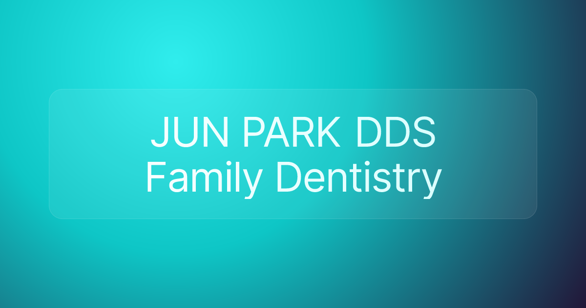 JUN PARK DDS Family Dentistry