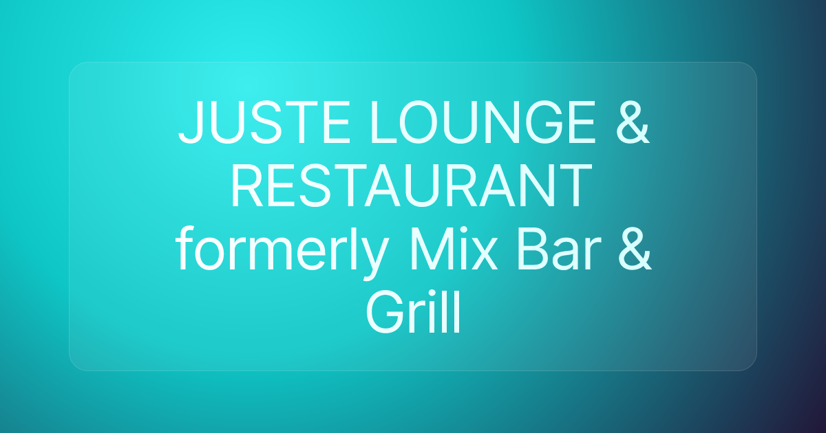 JUSTE LOUNGE & RESTAURANT formerly Mix Bar & Grill
