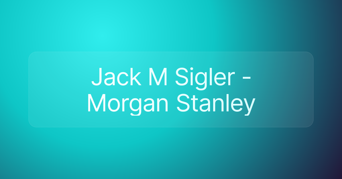 Jack M Sigler - Morgan Stanley
