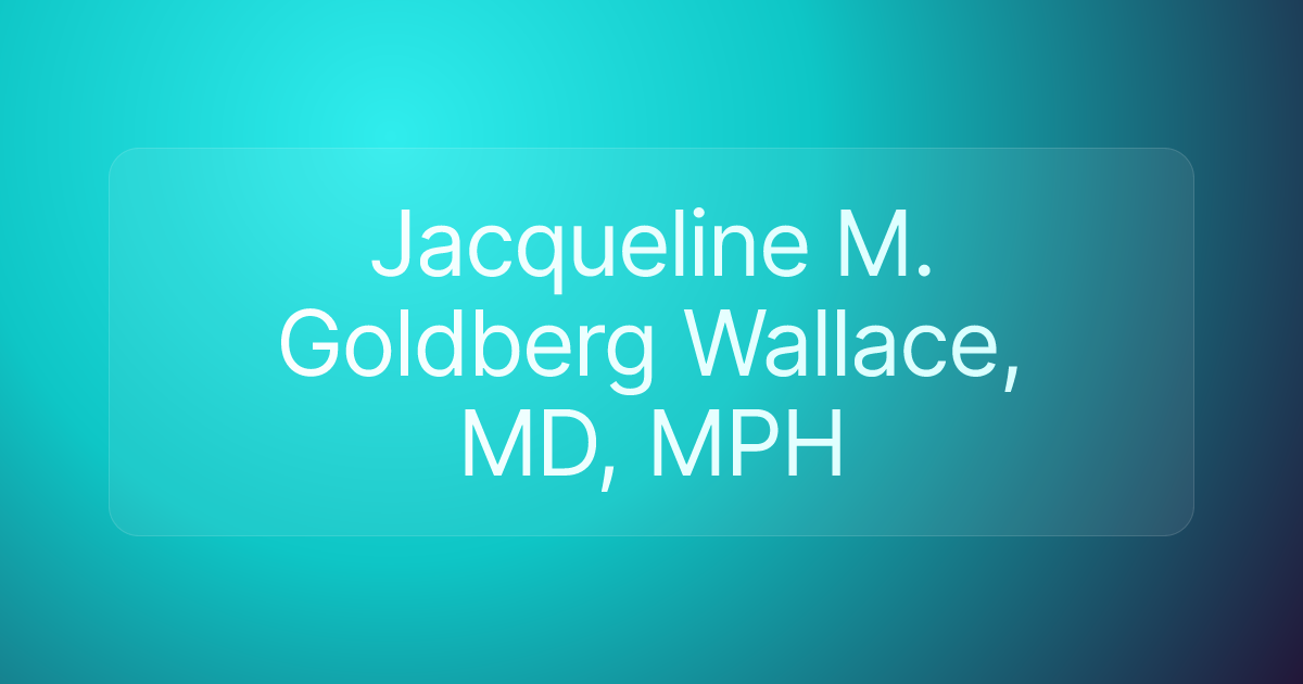 Jacqueline M. Goldberg Wallace, MD, MPH
