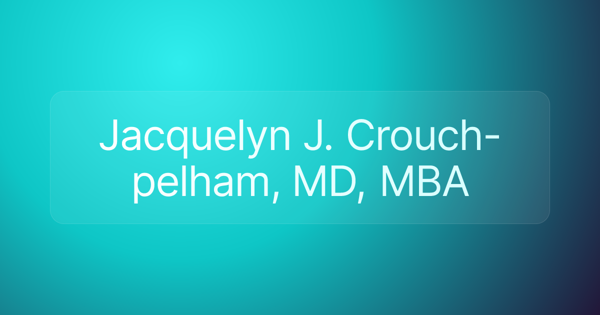 Jacquelyn J. Crouch-pelham, MD, MBA