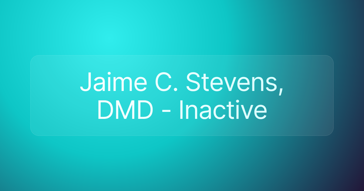 Jaime C. Stevens, DMD - Inactive