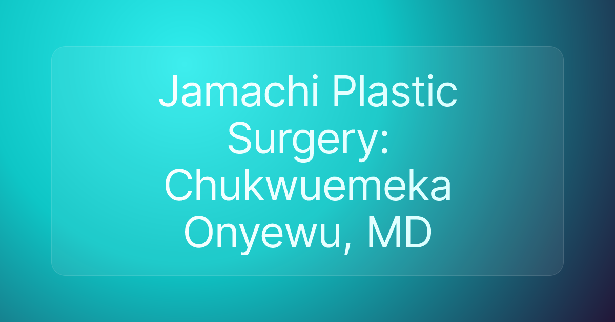 Jamachi Plastic Surgery: Chukwuemeka Onyewu, MD