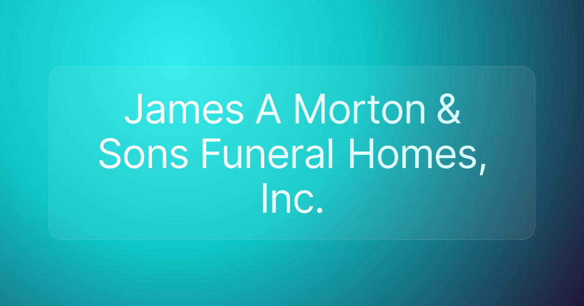 James A Morton & Sons Funeral Homes, Inc.