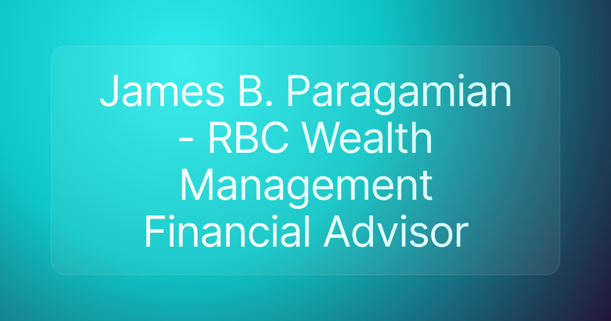 James B. Paragamian - RBC Wealth Management Financial Advisor