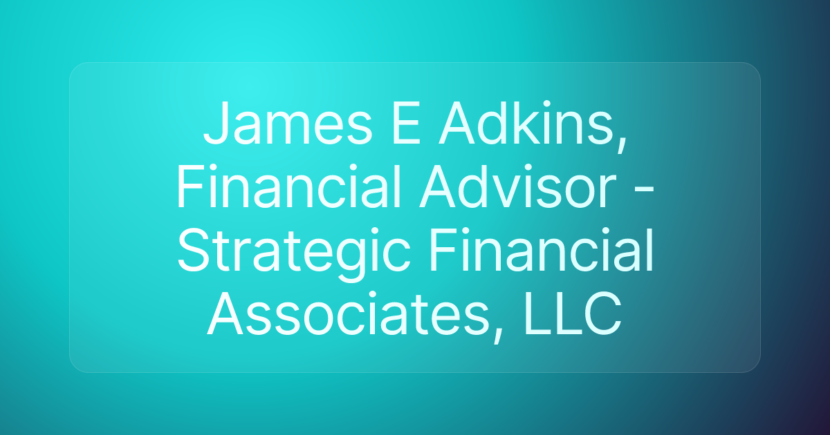 James E Adkins, Financial Advisor - Strategic Financial Associates, LLC