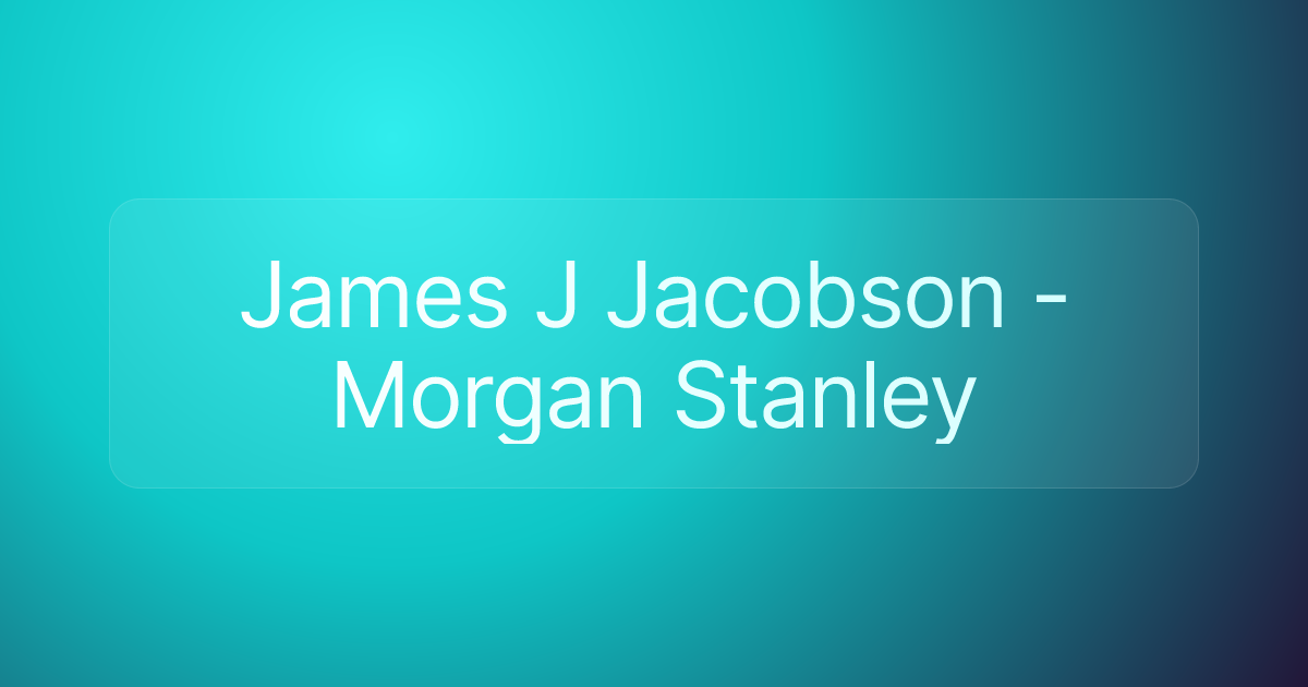 James J Jacobson - Morgan Stanley