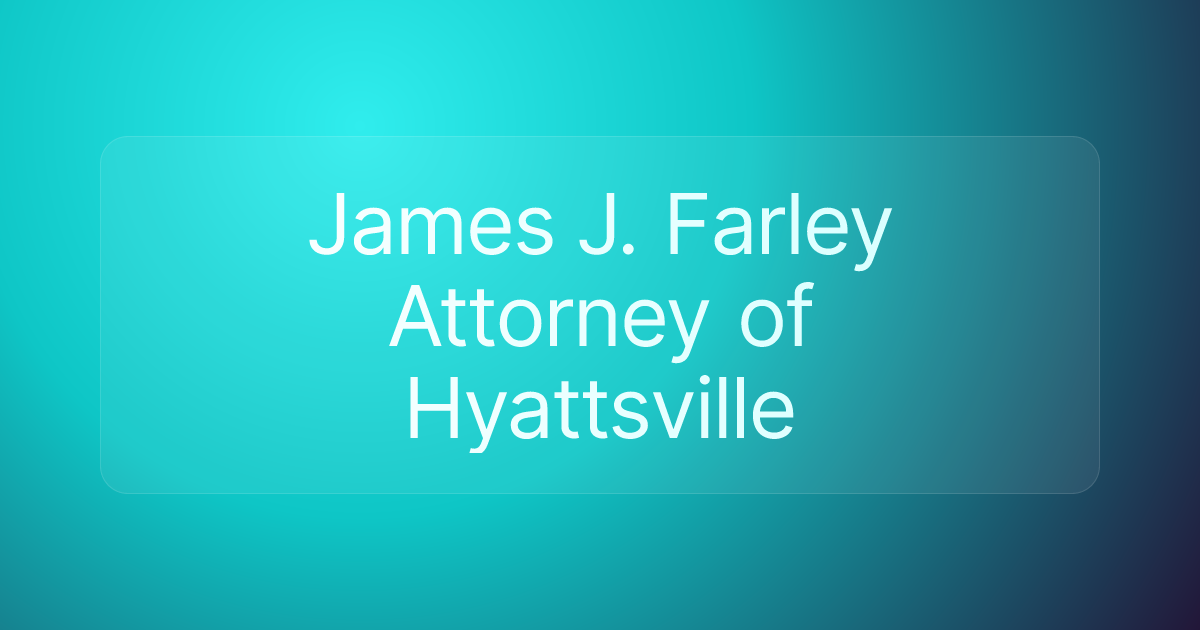 James J. Farley Attorney of Hyattsville