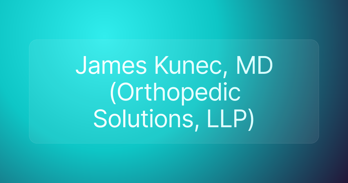 James Kunec, MD (Orthopedic Solutions, LLP)