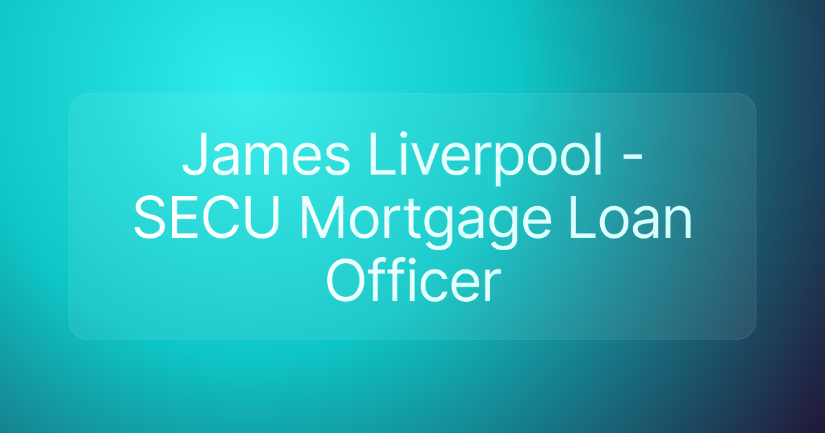 James Liverpool - SECU Mortgage Loan Officer
