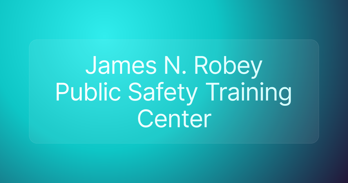James N. Robey Public Safety Training Center