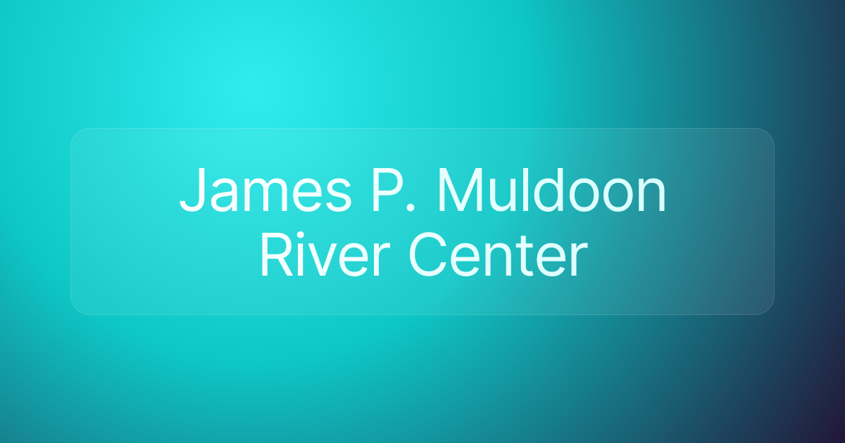 James P. Muldoon River Center