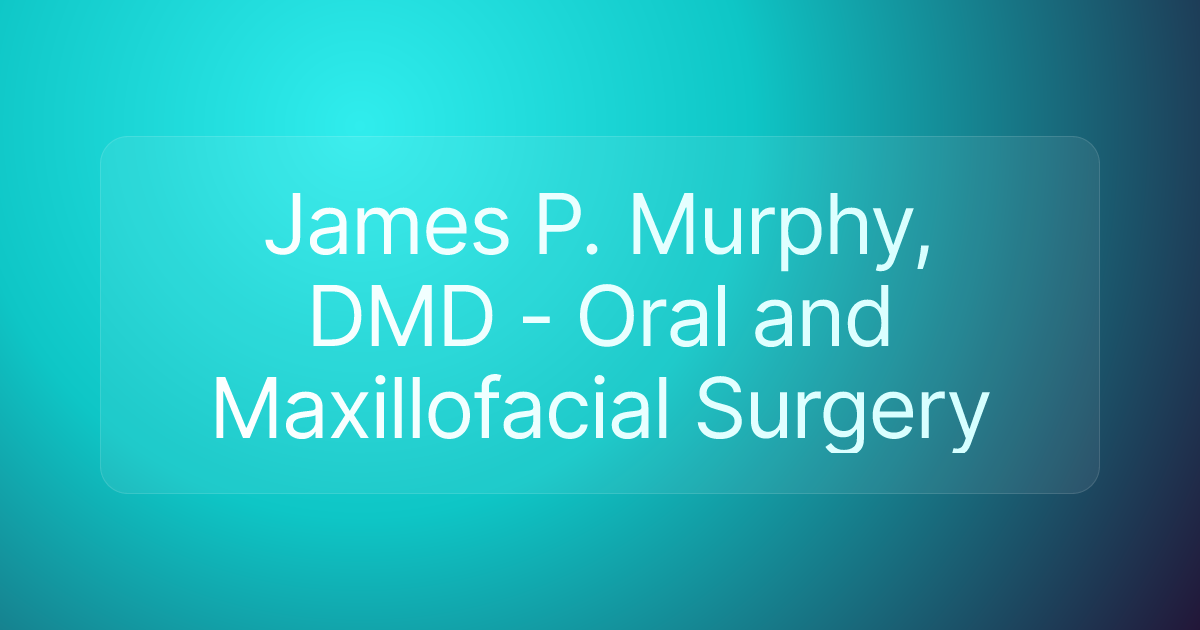 James P. Murphy, DMD - Oral and Maxillofacial Surgery