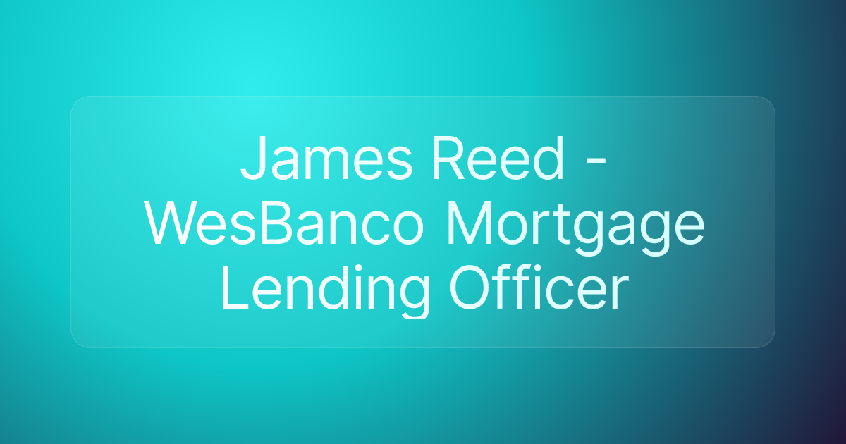 James Reed - WesBanco Mortgage Lending Officer