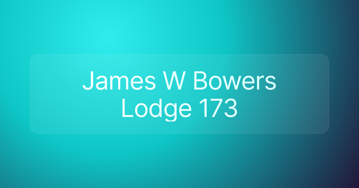 James W Bowers Lodge 173