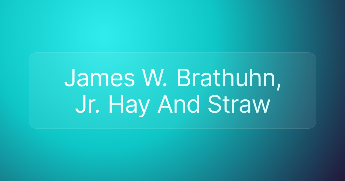 James W. Brathuhn, Jr. Hay And Straw