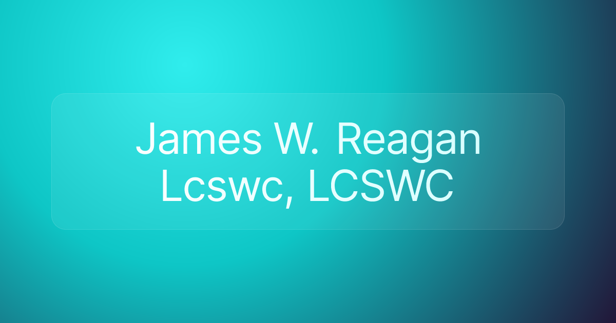 James W. Reagan Lcswc, LCSWC