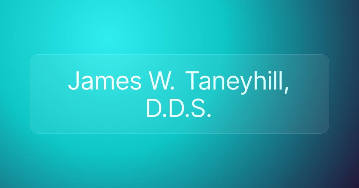James W. Taneyhill, D.D.S.