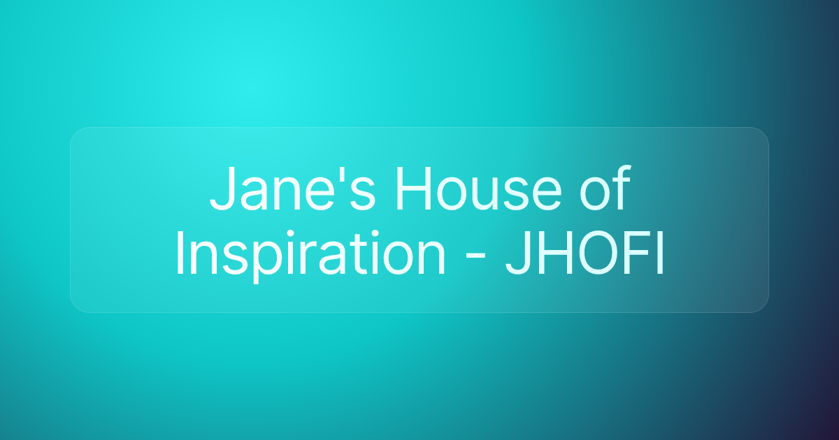Jane's House of Inspiration - JHOFI