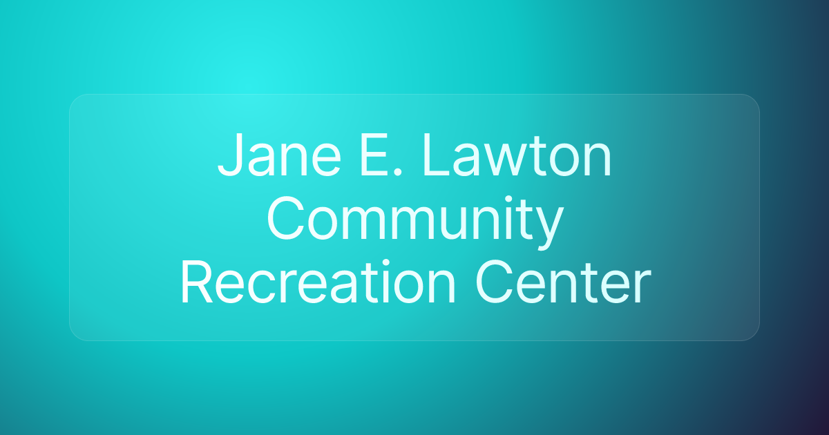 Jane E. Lawton Community Recreation Center