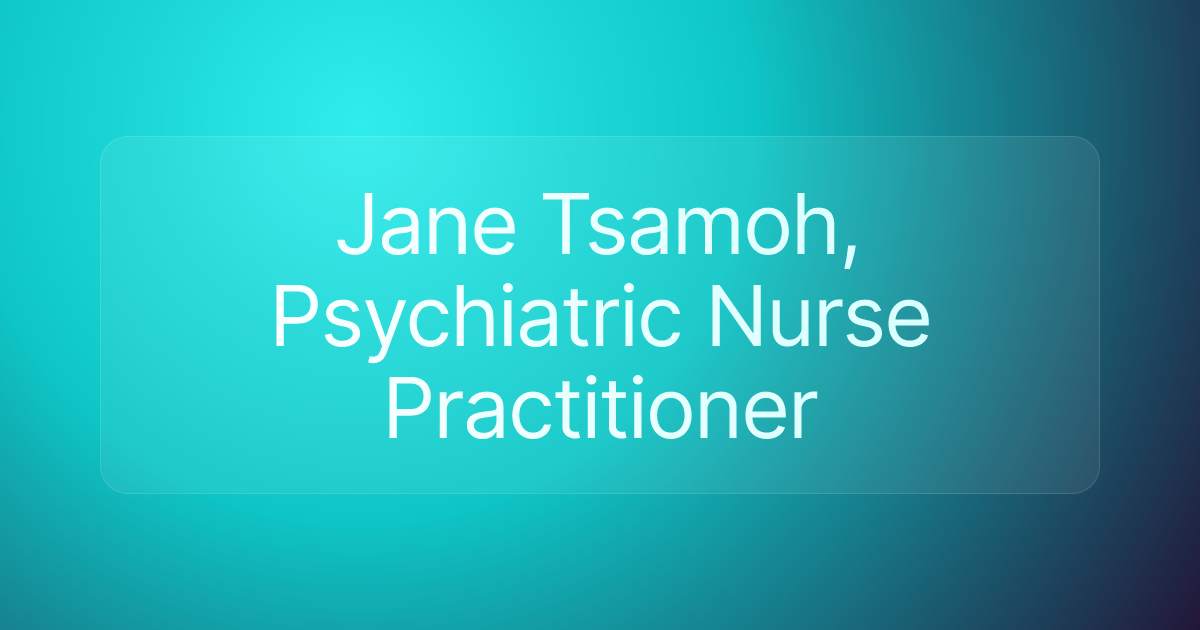 Jane Tsamoh, Psychiatric Nurse Practitioner