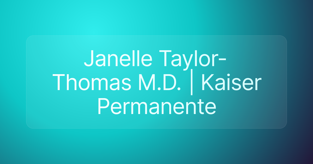 Janelle Taylor-Thomas M.D. | Kaiser Permanente