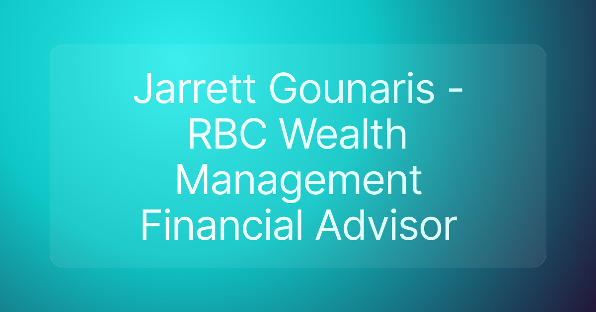 Jarrett Gounaris - RBC Wealth Management Financial Advisor
