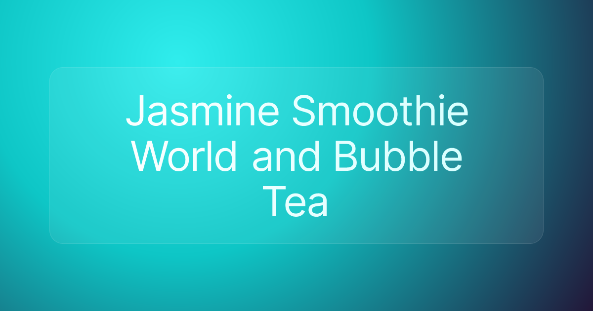 Jasmine Smoothie World and Bubble Tea