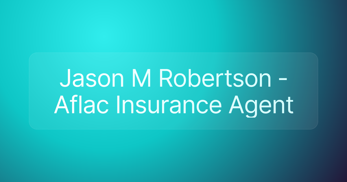 Jason M Robertson - Aflac Insurance Agent