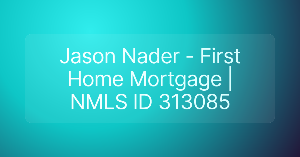 Jason Nader - First Home Mortgage | NMLS ID 313085