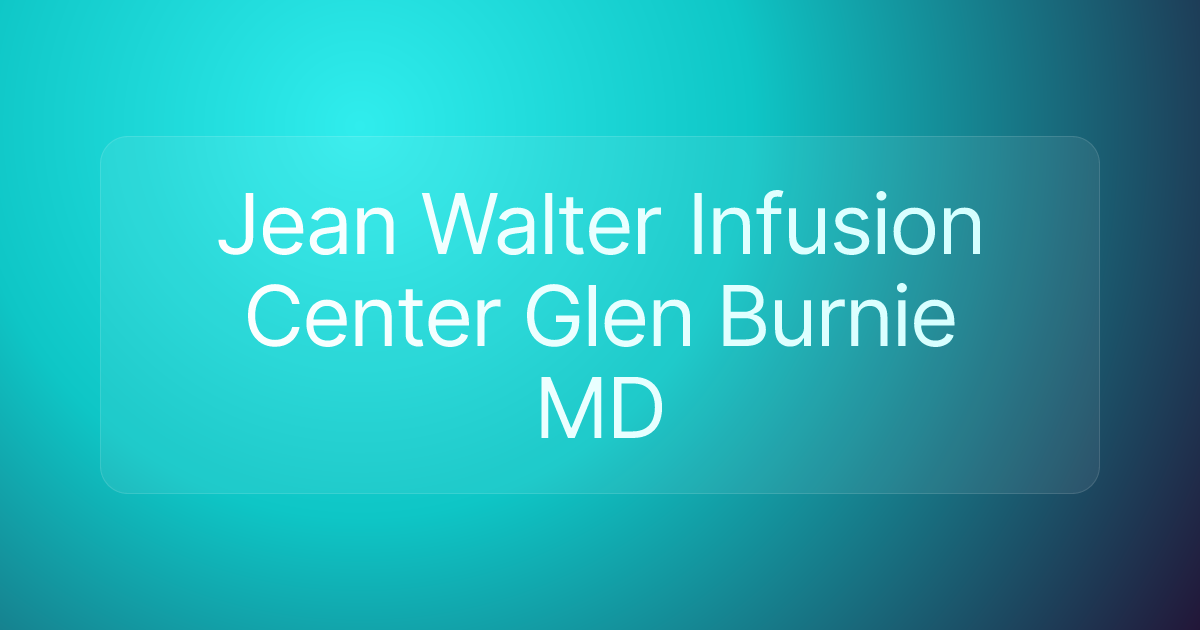 Jean Walter Infusion Center Glen Burnie MD