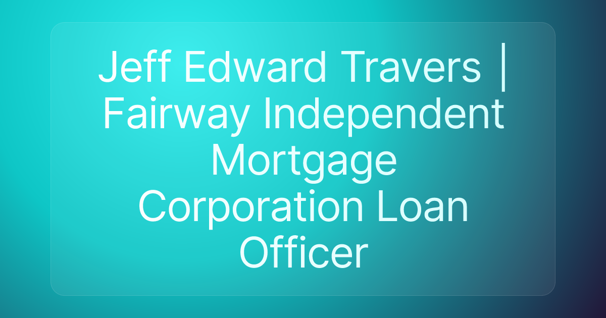 Jeff Edward Travers | Fairway Independent Mortgage Corporation Loan Officer