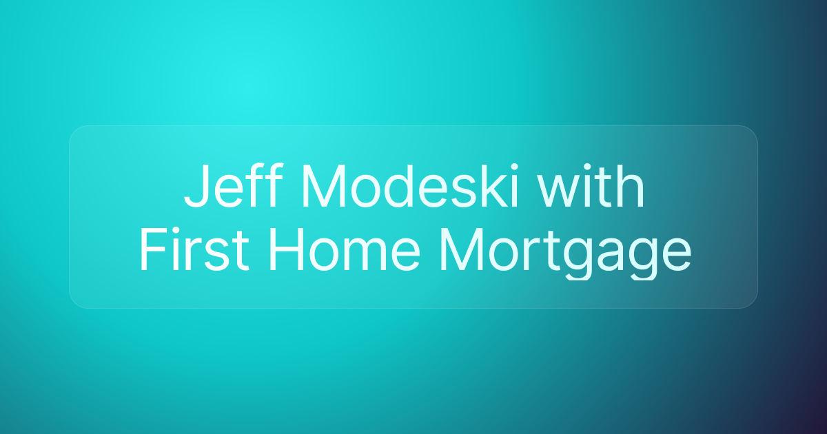 Jeff Modeski with First Home Mortgage
