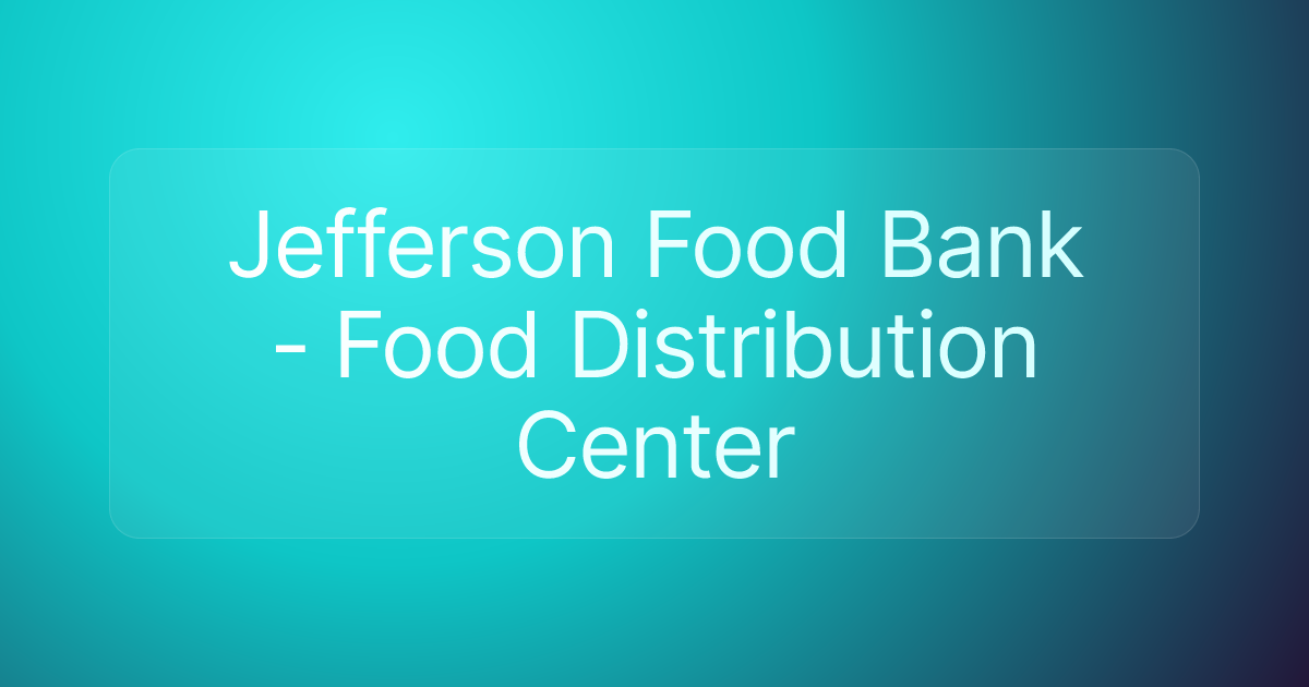 Jefferson Food Bank - Food Distribution Center