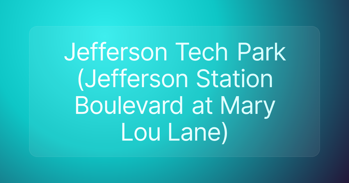 Jefferson Tech Park (Jefferson Station Boulevard at Mary Lou Lane)