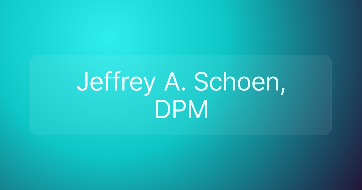 Jeffrey A. Schoen, DPM