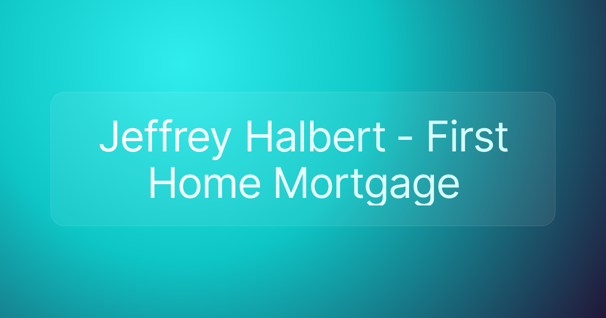 Jeffrey Halbert - First Home Mortgage