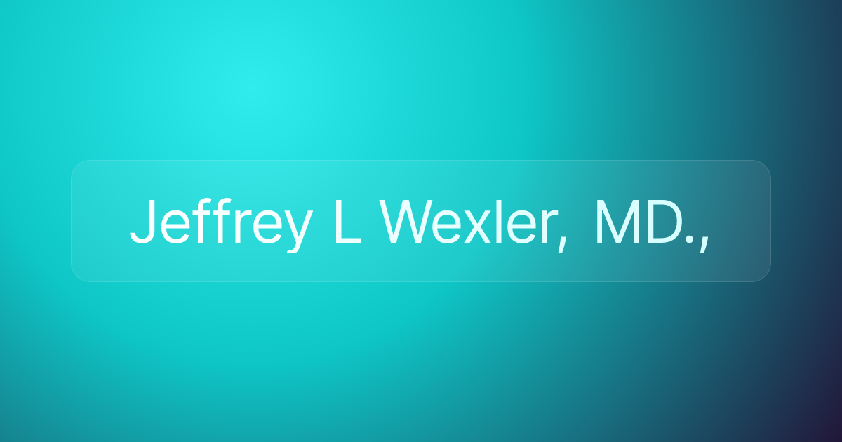 Jeffrey L Wexler, MD.,