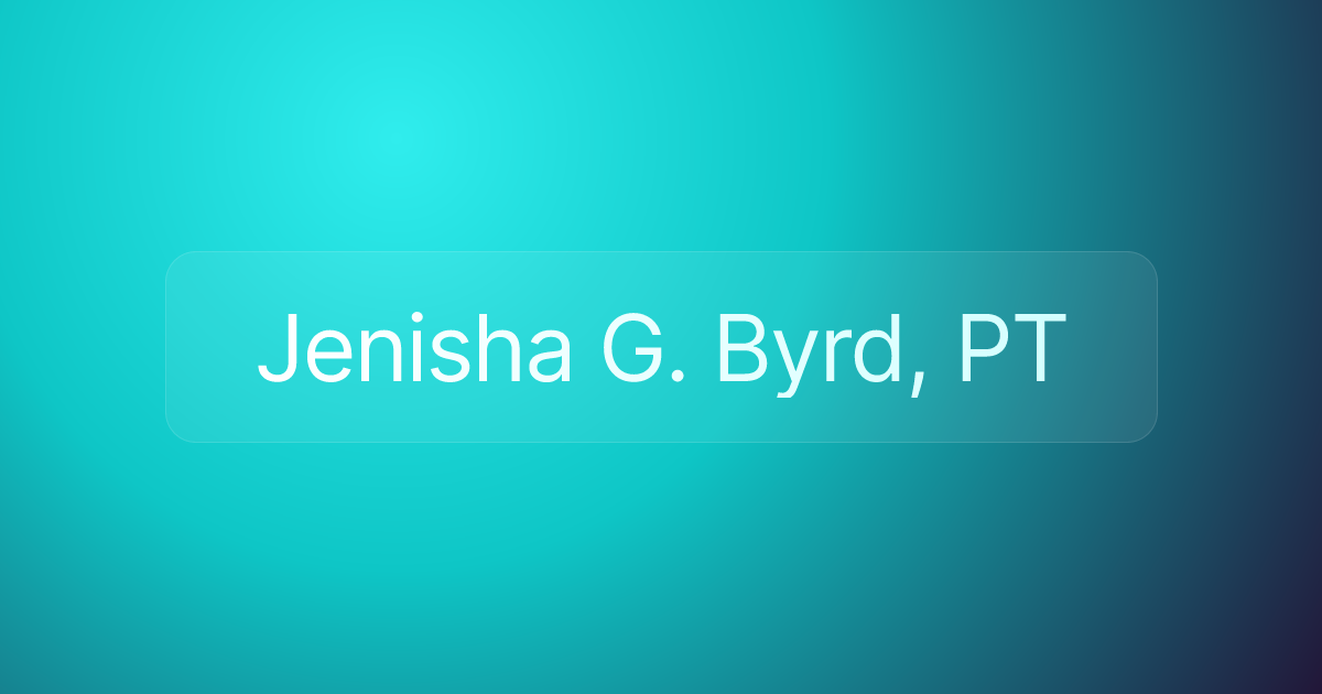 Jenisha G. Byrd, PT