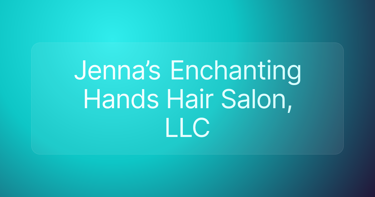 Jenna’s Enchanting Hands Hair Salon, LLC