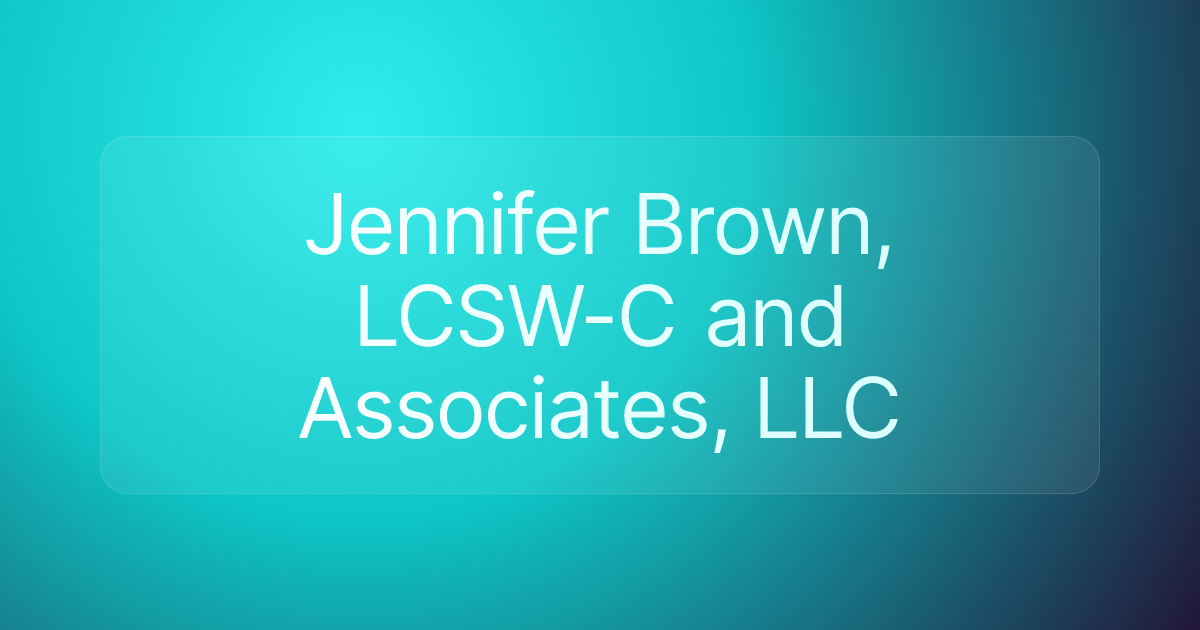 Jennifer Brown, LCSW-C and Associates, LLC
