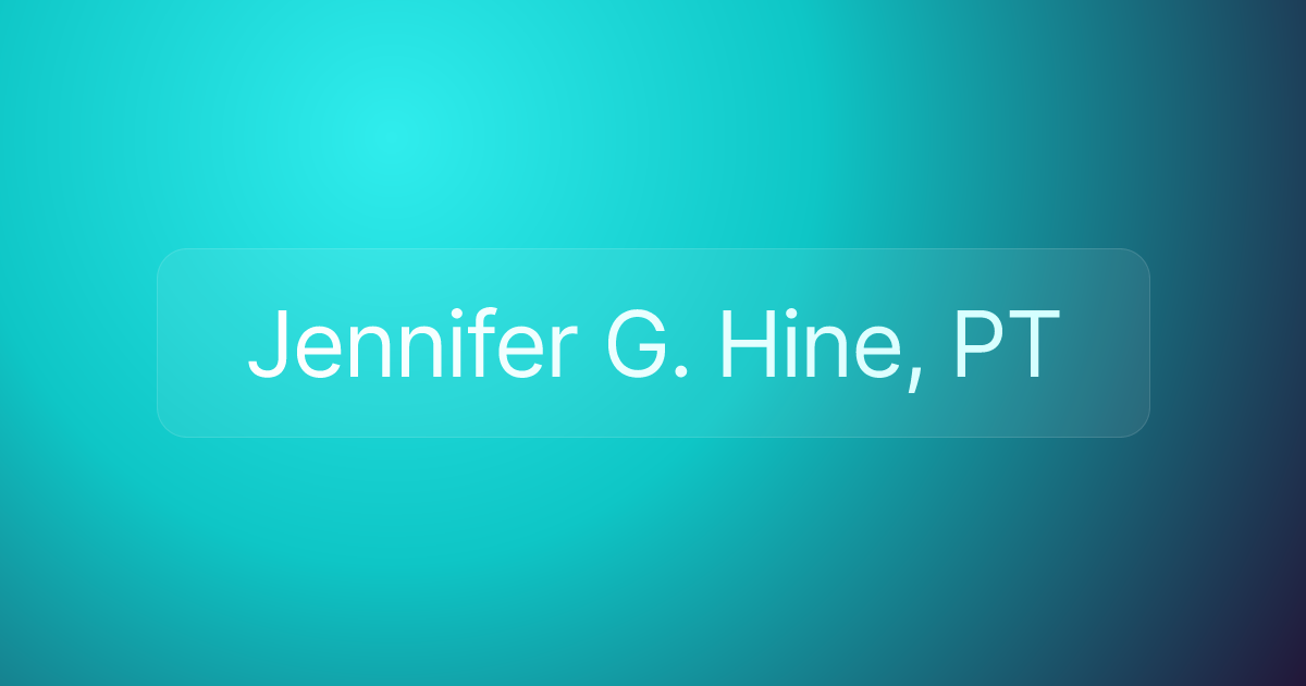 Jennifer G. Hine, PT