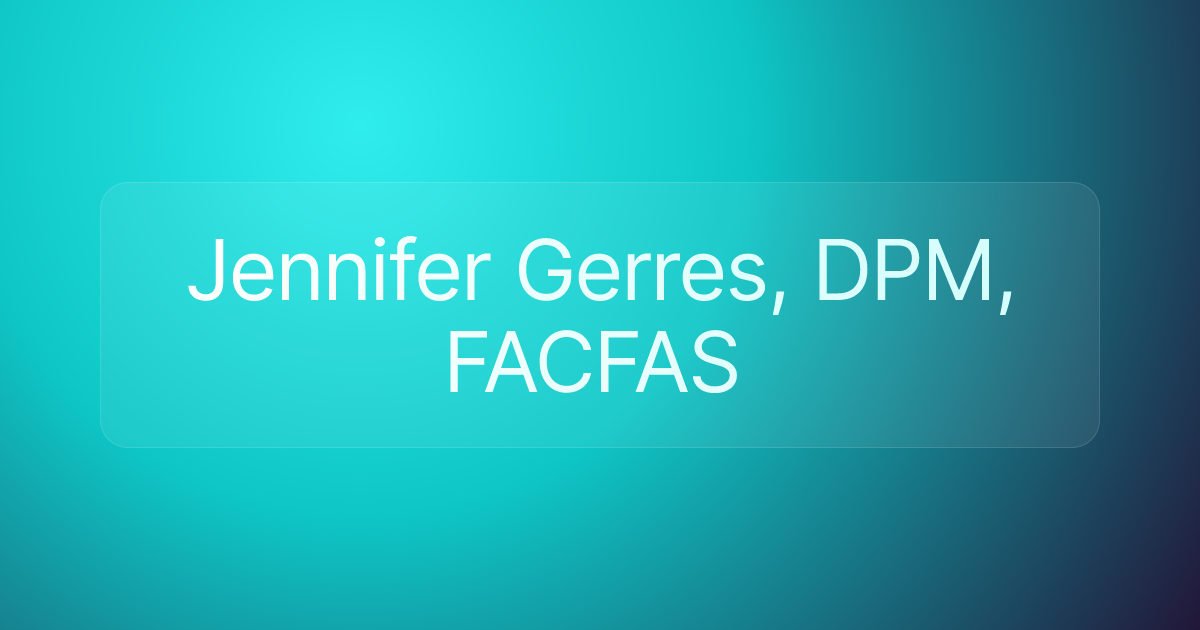 Jennifer Gerres, DPM, FACFAS