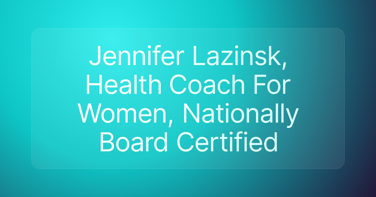 Jennifer Lazinsk, Health Coach For Women, Nationally Board Certified